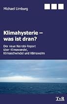 Klimahysterie - was ist dran?: Der neue Nairobi-Report &uuml;ber Klimawandel, Klimaschwindel und Klimawahn