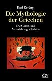 Die Mythologie der Griechen: Band 1 Die G�tter- und Menschheitsgeschichten: BD 1 - Karl Ker�nyi