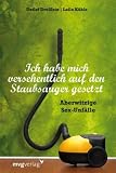 Ich habe mich versehentlich auf den Staubsauger gesetzt. Aberwitzige Sex-Unf�lle - Laila K�hle