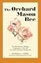 The Orchard Mason Bee: The Life History, Biology, Propagation, and Use of a North American Native Bee
