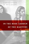 In the Rose Garden of the Martyrs : A Memoir of Iran