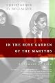 In the Rose Garden of the Martyrs: A Memoir of Iran by Christopher de Bellaigue