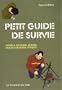 Petit guide de survie : Conseils, Solutions, Astuces... Face aux situations critiques