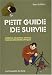 Petit guide de survie : Conseils, Solutions, Astuces... Face aux situations critiques