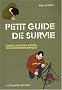 Petit guide de survie : Conseils, Solutions, Astuces... Face aux situations critiques