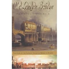 Old London Bridge: The Story of the Longest Inhabited Bridge in Europe