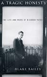 A Tragic Honesty: The Life and Work of Richard Yates