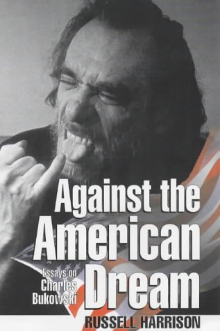 Against the American Dream: Essays on Charles Bukowski ("Rebel Inc")
