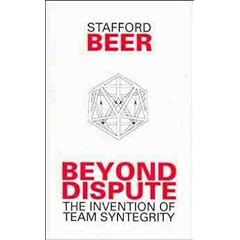 Beyond Dispute: The Invention of Team Syntegrity (Managerial Cybernetics of Organization)