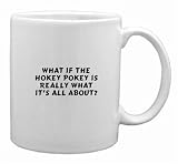 What If The Hokey Pokey Is Really What It's All About? Mug