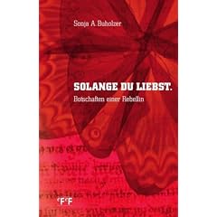 Solange du liebst: Botschaften einer Rebellin