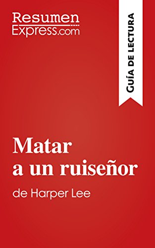 Matar a un ruiseñor de Harper Lee (Guía de lectura): Resumen y análisis completo (Spanish Edition)