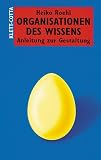 Organisationen des Wissens. Anleitung zur Gestaltung