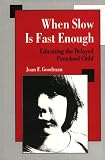 Product details for When Slow Is Fast Enough: Educating the Delayed Preschool Child