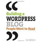 Building a WordPress Blog People Want to Readby Scott McNulty