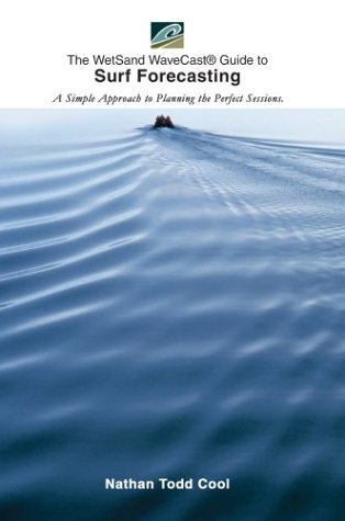 The Wetsand Wavecast Guide to Surf Forecasting: A Simple Approach to Planning the Perfect Sessions