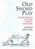 Old Sword Play: Techniques of the Great Masters