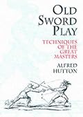 Old Sword Play: Techniques of the Great Masters