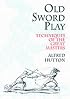 Old Sword Play: Techniques of the Great Masters