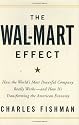 The Wal-Mart Effect: How the World's Most Powerful Company Really Works--and How It's Transforming the American Economy