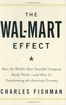 The Wal-Mart Effect: How the World's Most Powerful Company Really Works--and How It's Transforming the American Economy
