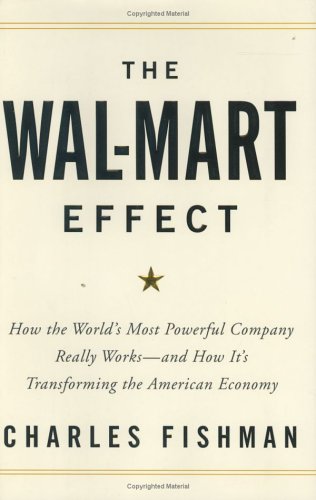 The Wal-Mart Effect: How the World's Most Powerful Company Really Works--and How It's Transforming the American Economy