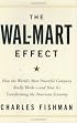 The Wal-Mart Effect: How the World's Most Powerful Company Really Works--and How It's Transforming the American Economy