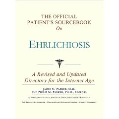 The Official Patient's Sourcebook on Ehrlichiosis: A Revised and Updated Directory for the... by Icon Health Publications