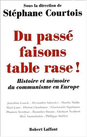Du pass� faisons table rase ! Histoire et m�moire du communisme en Europe