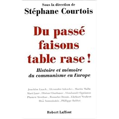 Du pass� faisons table rase ! Histoire et m�moire du communisme en Europe