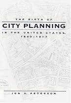 The Birth of City Planning in the United States, 1840--1917 (Creating the North American Landscape)