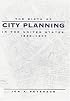 The Birth of City Planning in the United States, 1840--1917 (Creating the North American Landscape)