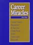Career Miracles: Create Career Happiness and Success Using Your Spirituality : An Interactive Tool for Doing It, Not Just Reading About It