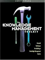 Knowledge Management Toolkit, The: Practical Techniques for Building a Knowledge Management System