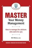 Master Your Money Management: How to manage the advisors who work for you (Master Your Personal Finances Series)