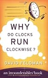 Why Do Clocks Run Clockwise?: An Imponderables Book (Imponderables Books)