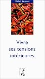 Vivre ses tensions intérieures Vivre ses tensions intérieures