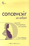 Concevoir un enfant : Approche naturopathique de l'infertilit�