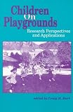 Children on Playgrounds: Research Perspectives and Applications (Suny Series, Children's Play in Society)