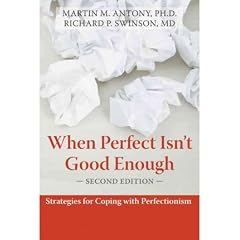 (WHEN PERFECT ISN'T GOOD ENOUGH: STRATEGIES FOR COPING WITH PERFECTIONISM) BY ANTONY, MARTIN(AUTHOR)Paperback Feb-2009