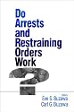 Do Arrests and Restraining Orders Work?