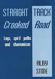 Straight Track, Crooked Road: Leys, Spirit Paths and Shamanism