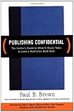 Publishing Confidential: The Insider's Guide to What It Really Takes to Land a Nonfiction Book Deal