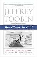 Too Close to Call: The Thirty-Six-Day Battle to Decide the 2000 Election
