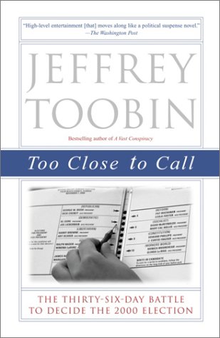 Too Close to Call: The Thirty-Six-Day Battle to Decide the 2000 Election