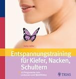 Entspannungstraining f�r Kiefer, Nacken, Schultern: 10 Programme zum Loslassen und Wohlf�hlen - Heike H�fler