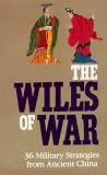 The Wiles Of War: 36 Military Strategies from Ancient China