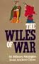 The Wiles Of War: 36 Military Strategies from Ancient China