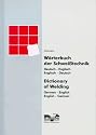 Wörterbuch der Schweißtechnik / Dictionary of Welding: Deutsch/Englisch - Englisch/Deutsch. German/English - English/German