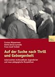 Produkt-Bild: Auf der Suche nach Thrill und Geborgenheit: Lebenswelten rechtsradikaler Jugendlicher und neue p&auml;dagogische Perspektiven